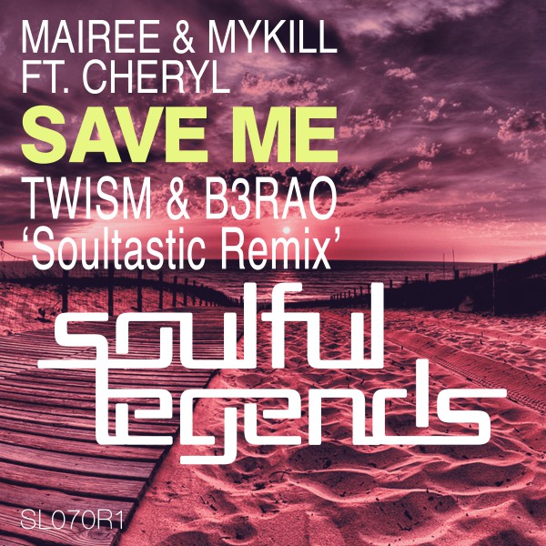 Mairee & Mykill feat. Cheryl - Save Me / Soulful Legends
