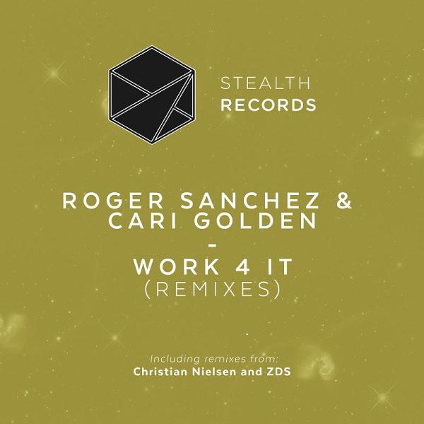 Roger Sanchez & Cari Golden - Work 4 It / Stealth Records