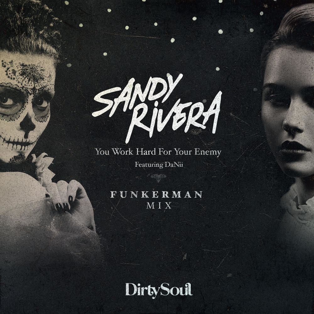 Sandy Rivera ft Danii - You Work Hard For Your Enemy (Funkerman Remix) / Dirty Soul Music
