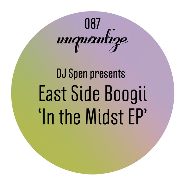 East Side Boogii - In The Midst EP / Unquantize