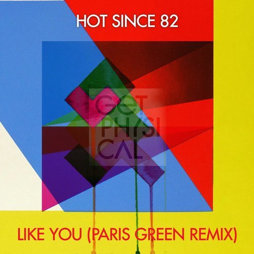 Hot Since 82 - Like You Paris Green Remix / Get Physical Music