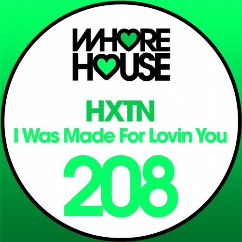 HXTN - I Was Made For Lovin You / Whore House
