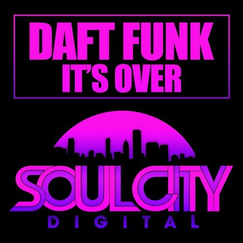 Daft Funk - It's Over / Soul City Digital