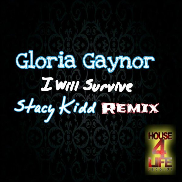 Gloria Gaynor - I Will Survive (Stacy Kidd - House 4 Life Remix) / House 4 Life