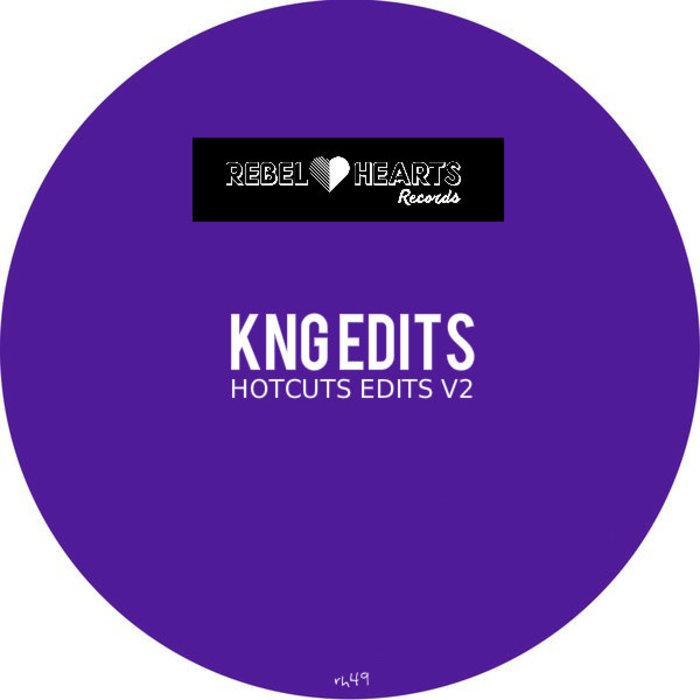 KNG Edits - Hot Cuts Edits V2 / Rebel Hearts