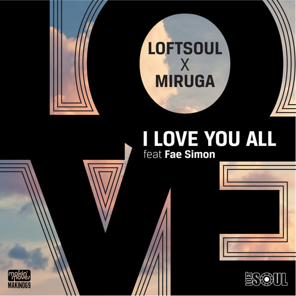 Loftsoul x Miruga feat. Fae Simon - I Love You All / Makin Moves