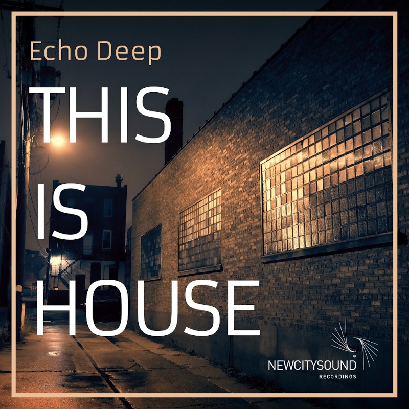 Echo Deep - This Is House / New City Sound Recordings