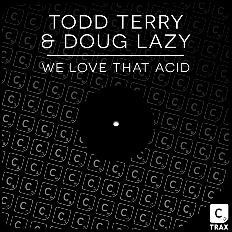 Todd Terry & Doug Lazy - We Love That Acid / CR2