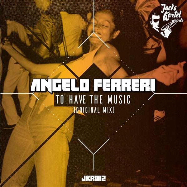 Angelo Ferreri - To Have The Music / Jack's Kartel Records
