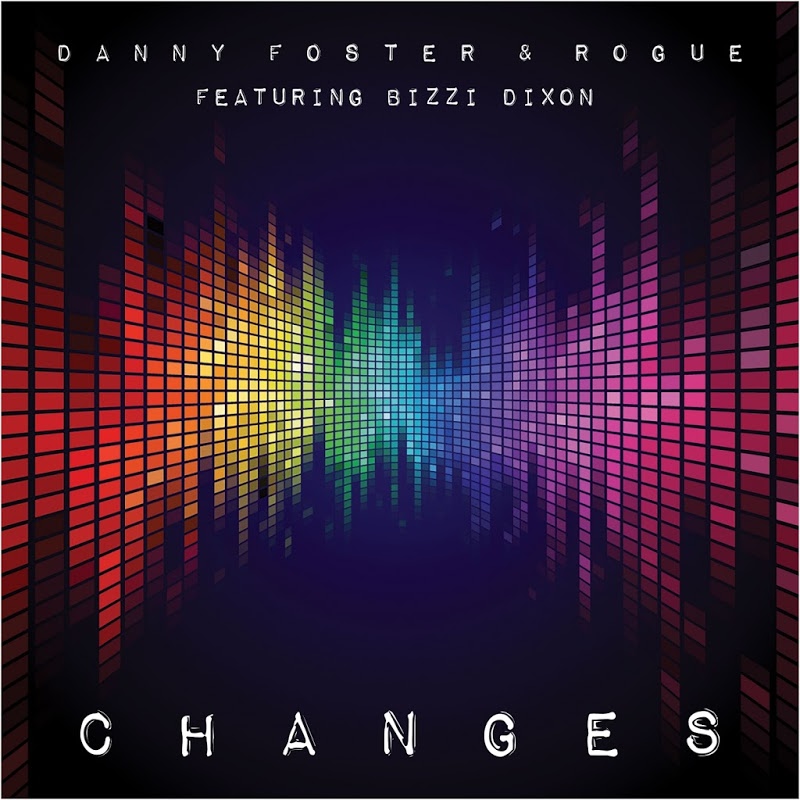 Danny Foster & Rogue - Changes (feat. Bizzi Dixon) / DeeVu Records