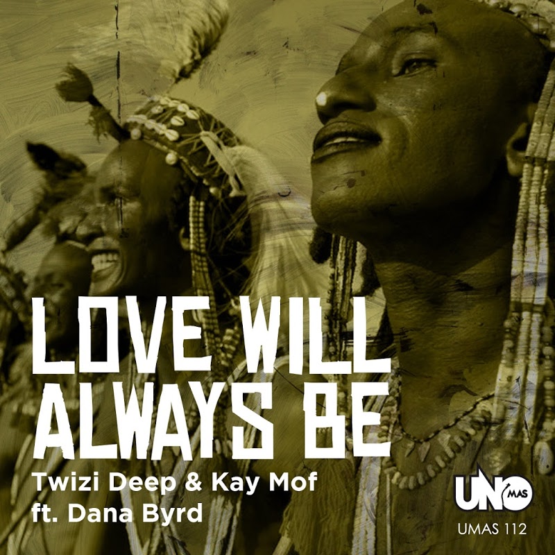 Twizi Deep, Kai Mof feat. Dana Byrd - Love Will Always Be / Uno Mas Digital Recordings
