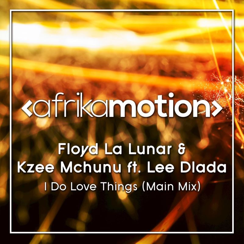 Floyd La Lunar & Kzee Mchunu - I Do Love Things / afrika motion