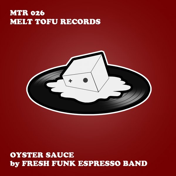 Fresh Funk Espresso Band - Oyster Sauce / Melt Tofu Records