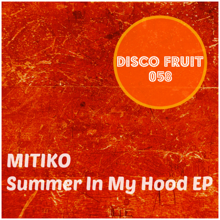 Mitiko - Summer In My Hood EP / Disco Fruit