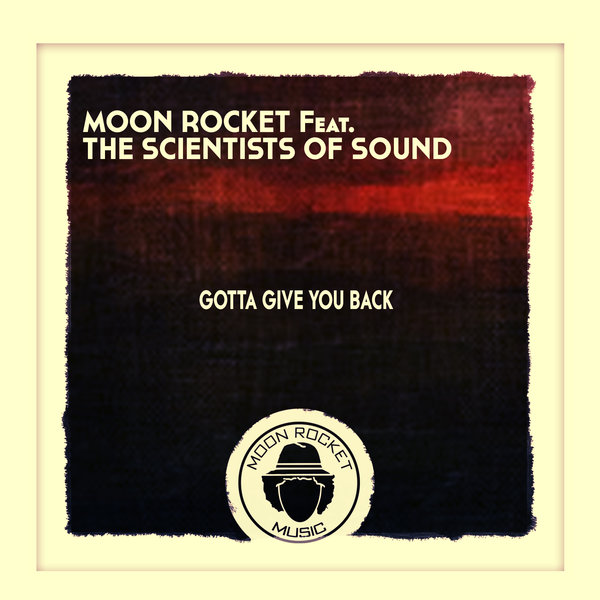 Moon Rocket Feat. The Scientists Of Sound - Gotta Give You Back / Moon Rocket Music