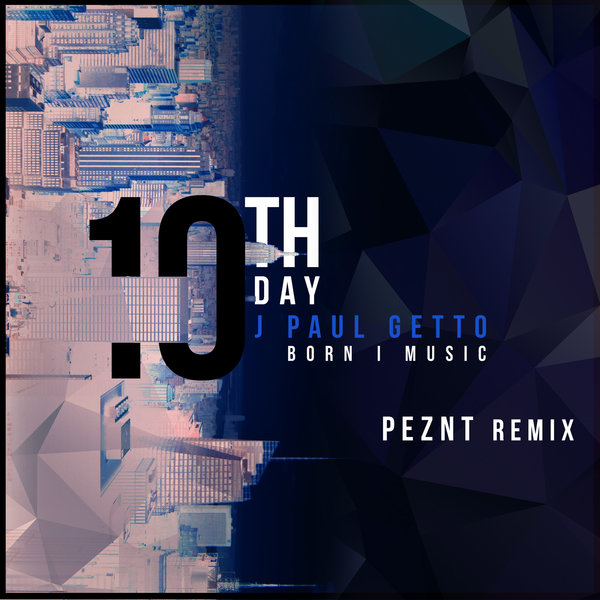 J Paul Getto & Born I Music - 10th Day (PEZNT Remix) / Fogbank