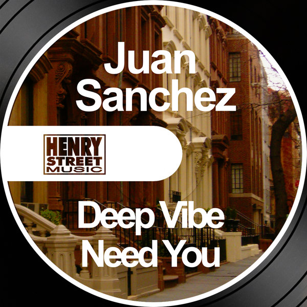 Juan Sanchez - Deep Vibe - Need You / Henry Street Music