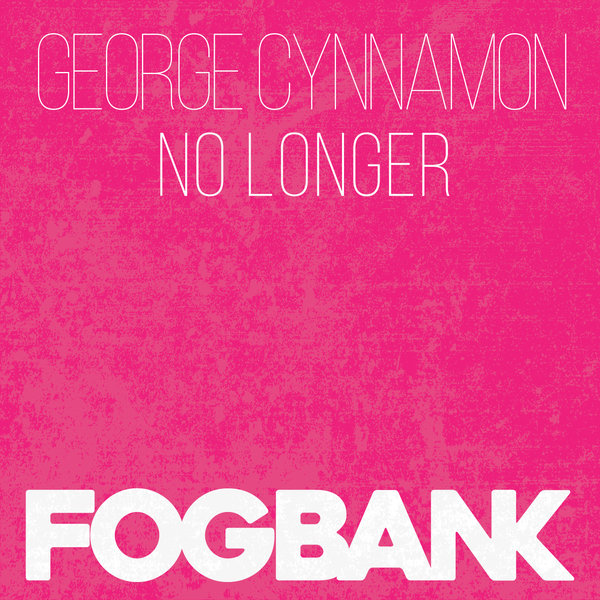George Cynnamon - No Longer / Fogbank