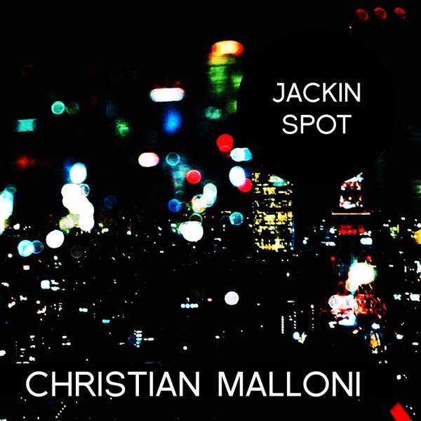 Christian Malloni - JACKIN SPOT / Junkie Town Music