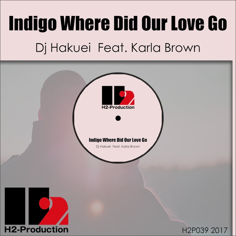 DJ Hakuei feat. Karla Brown - Indigo Where Did Our Love Go / H2-Production