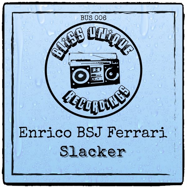 Enrico BSJ Ferrari - Slacker / Bliss Unique Recordings