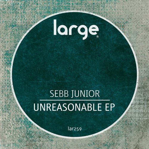 Sebb Junior - Unreasonable EP / Large Music