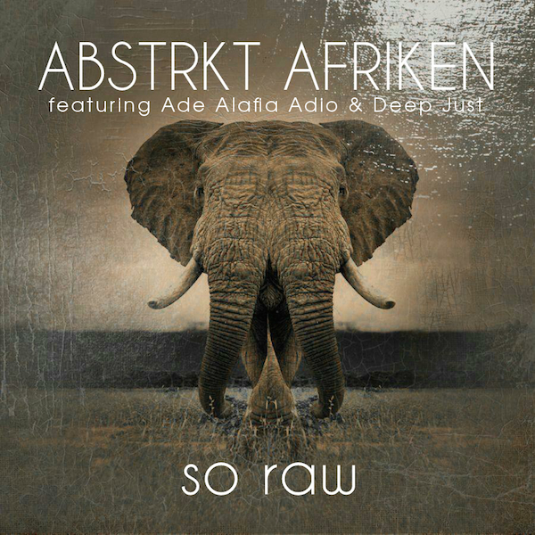 ABSTRKT AFRIKEN ft Ade Alafia & Deep Just - So Raw (Remixes) / Open Bar Music