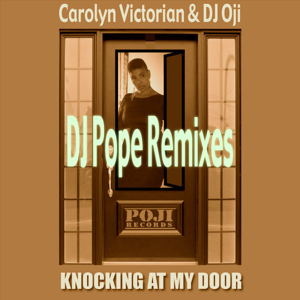 Carolyn Victorian & DJ Oji - Knocking At My Door (DJ Pope Remixes) / POJI Records