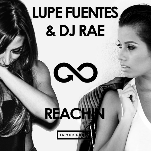 Lupe Fuentes & DJ Rae - Reachin' / In The Loop