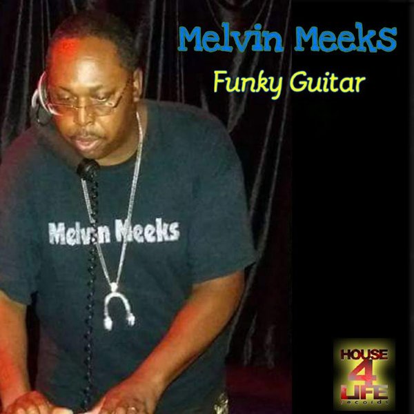 Melvin Meeks - Funky Guitar / House 4 Life