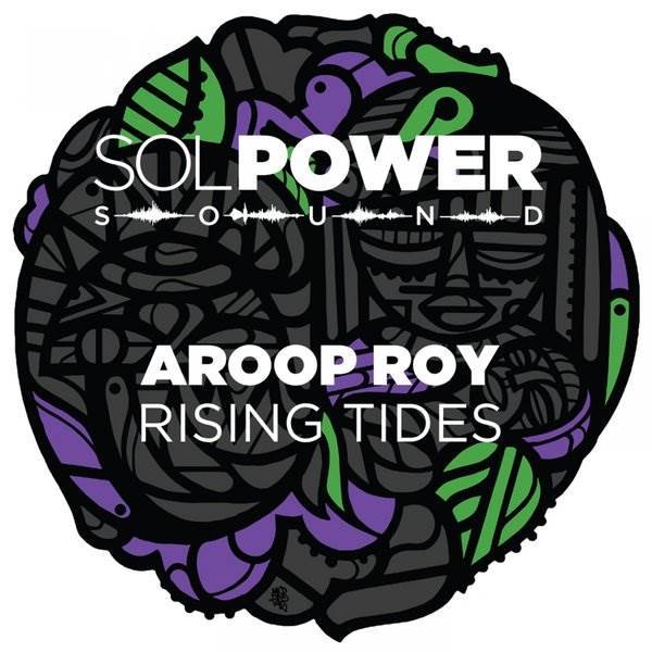 Aroop Roy - Rising Tides / Sol Power Sound