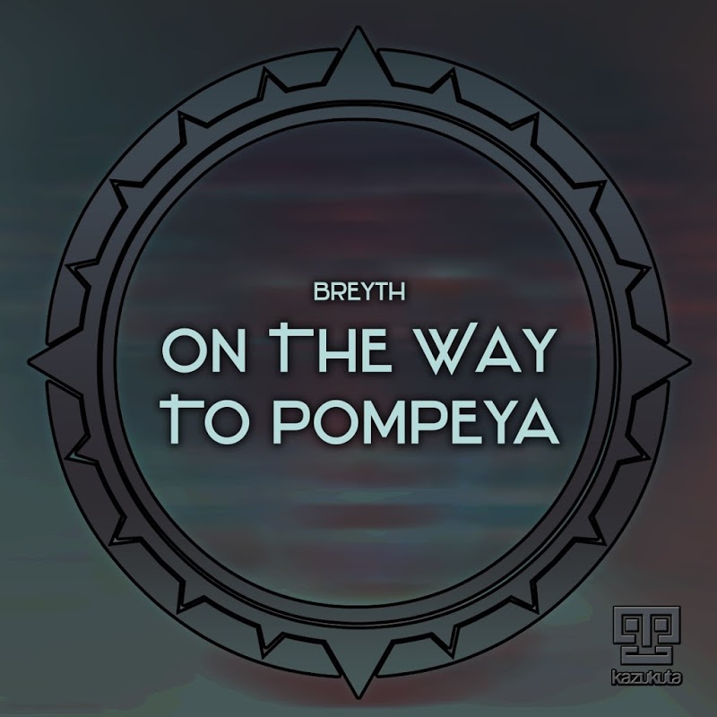 Breyth - On the Way to Pompeya / Kazukuta