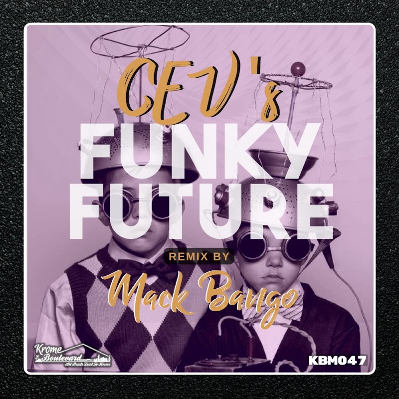 CEV's - Funky Future / Krome Boulevard Music
