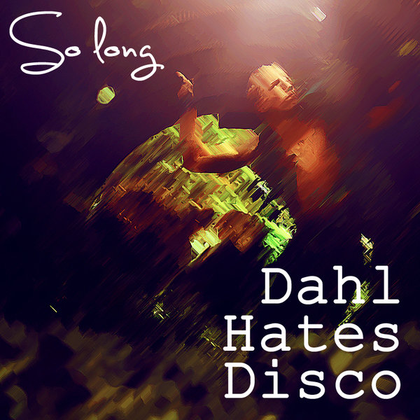 Dahl Hates Disco - So Long / soWHAT
