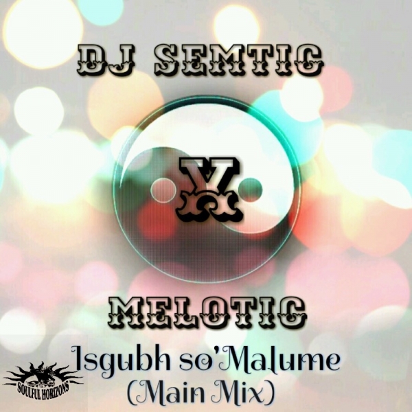 DJ Semtic - Isgubh so’Malume / Soulful Horizons Music