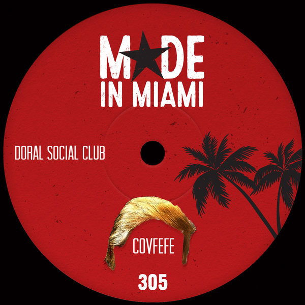 Doral Social Club - Covfefe / Made In Miami