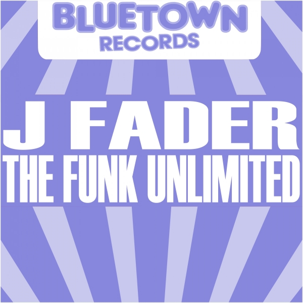 J-Fader - The Funk Unlimited / Blue Town Records
