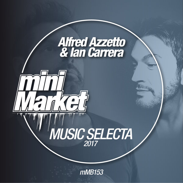 Alfred Azzetto & Ian Carrera - Music Selecta 2017 / miniMarket