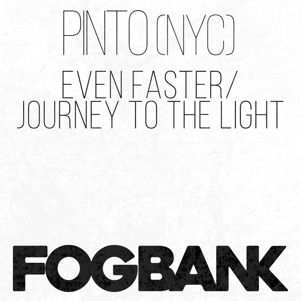 Pinto (NYC) - Even Faster - Journey To The Light / Fogbank