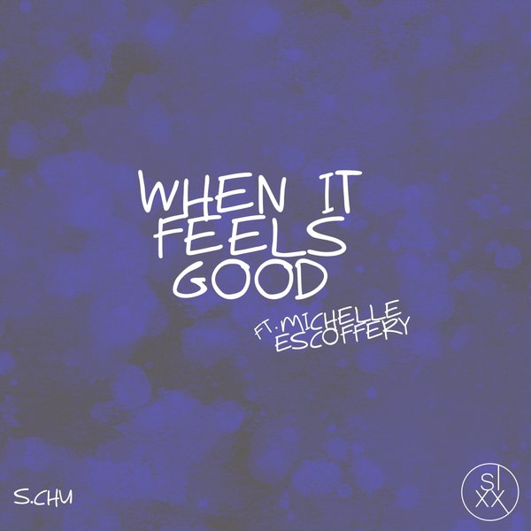 S.Chu feat. Michelle Escoffery - When It Feels Good / SIXX AUDIO