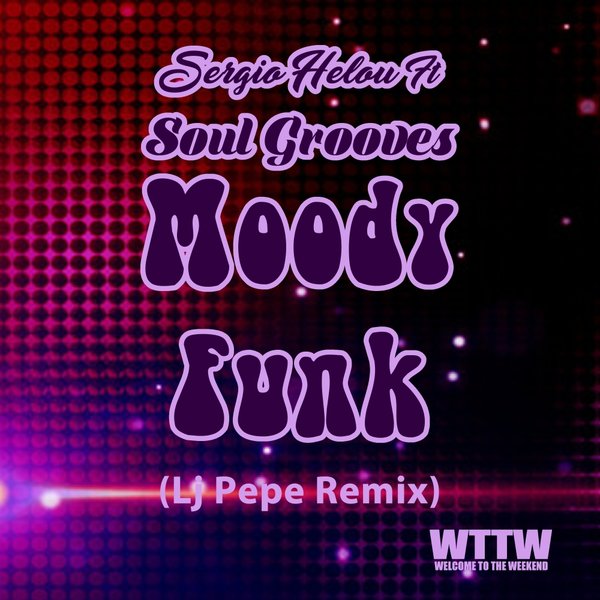 Sergio Helou feat. Soul Grooves - Moody Funk (Lj Pepe Remix) / Welcome To The Weekend