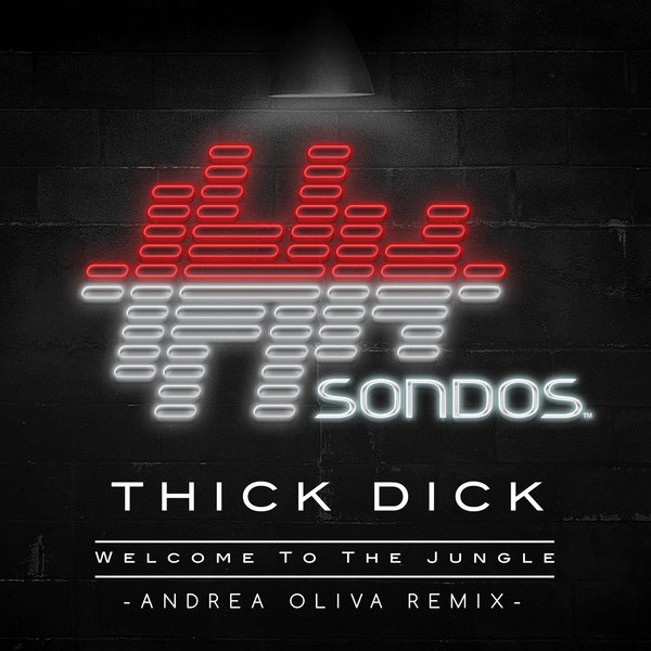 Thick Dick - Welcome To The Jungle / Sondos