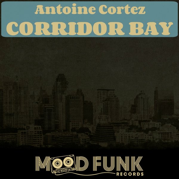 Antoine Cortez - Corridor Bay / Mood Funk Records