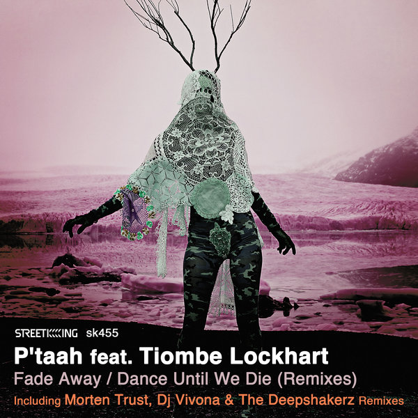 P'taah feat Tiombe Lockhart - Fade Away / Dance Until We Die (Remixes) / Street King