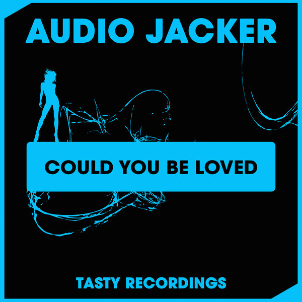 Audio Jacker - Could You Be Loved / Tasty Recordings Digital