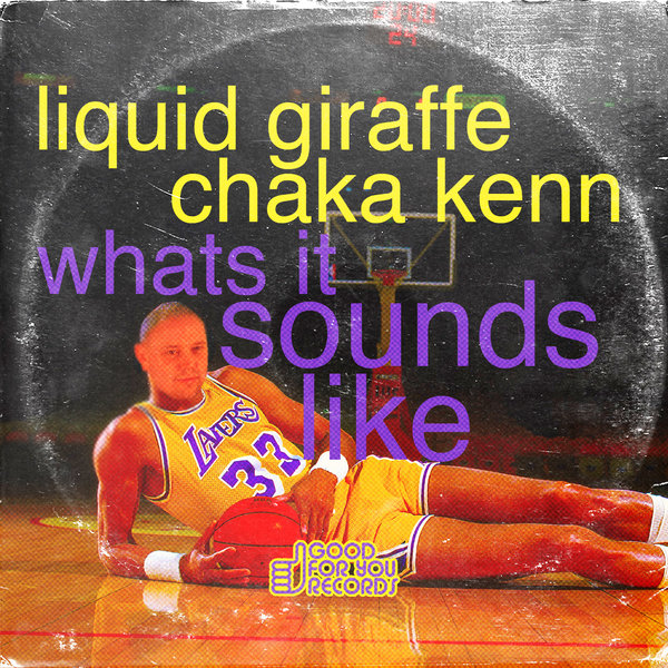 Liquid Giraffe & Chaka Kenn - What It Sounds Like / Good For You Records