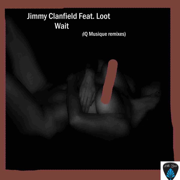 Jimmy Clanfield feat. Loot - Wait (IQ Musique Remixes) / Blu Lace Music