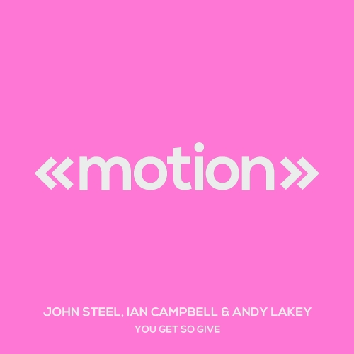 John Steel, Ian Campbell, Andy Lakey - You Get so Give / Motion