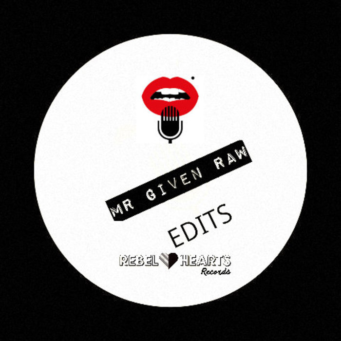 MR Given Raw - Edits EP / Rebel Hearts