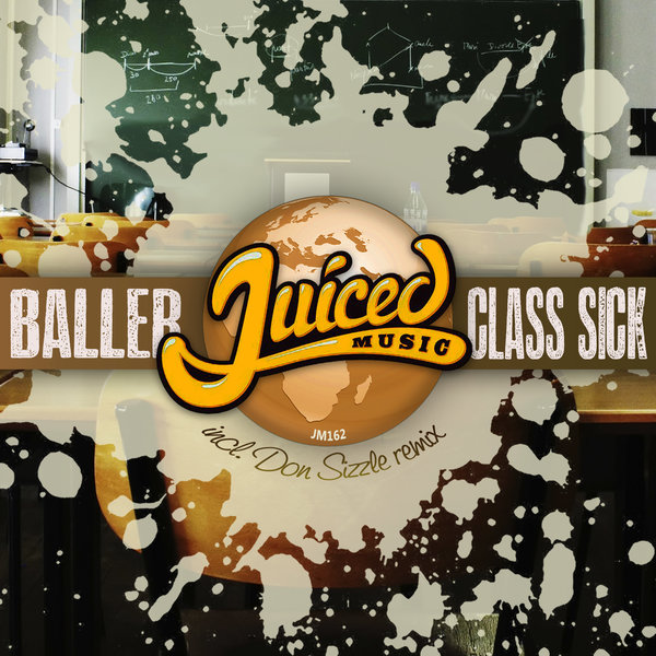 Baller - Class Sick / Juiced Music